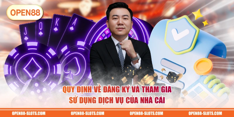 Quy định về đăng ký và tham gia sử dụng dịch vụ của nhà cái